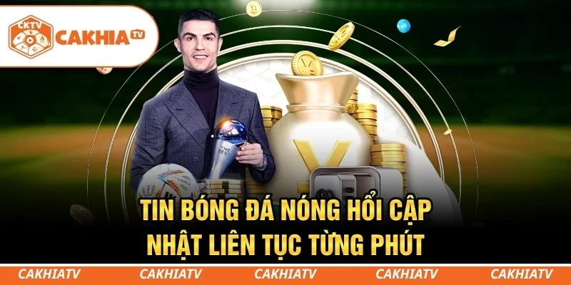 Không bỏ lỡ những diễn biến mới nhất của làng túc cầu